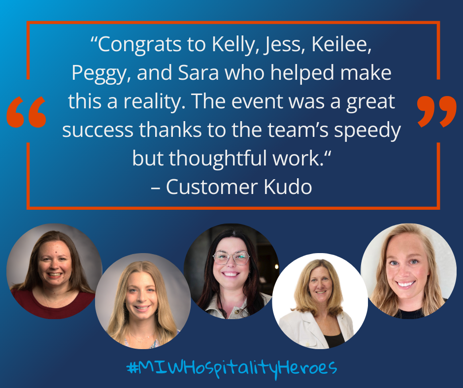 A kudo from an M&IW customer: "Congrats to Kelly, Jess, Keilee, Peggy, and Sara who helped make this a reality. The event was a great success thanks to the team's speedy but thoughtful work." #MIWHospitalityHeroes