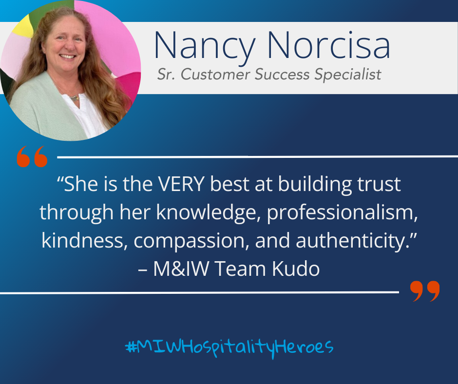 Headshot of Nancy Norcisa with a kudo from an M&IW team member below: "She is the VERY best at building trust through her knowledge, professionalism, kindness, compassion, and authenticity." #MIWHospitalityHeroes