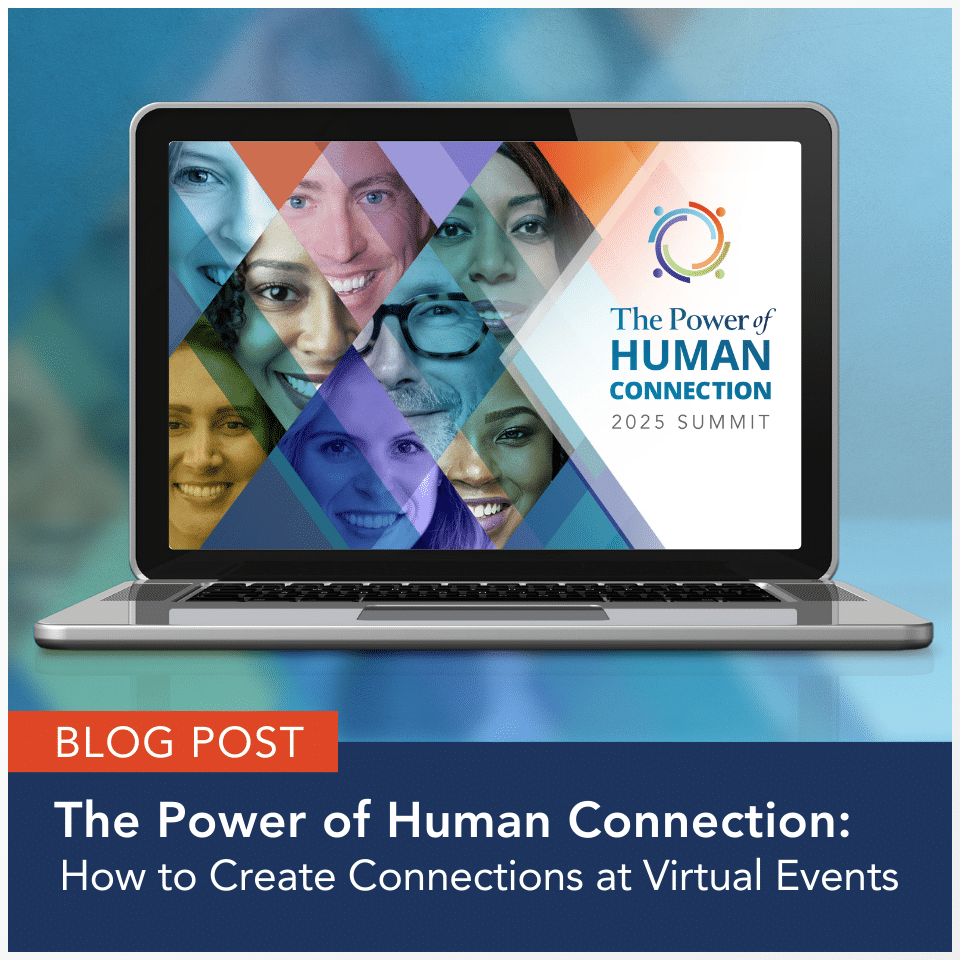 The Power of Human Connection: How to Create Connections at Virtual Events