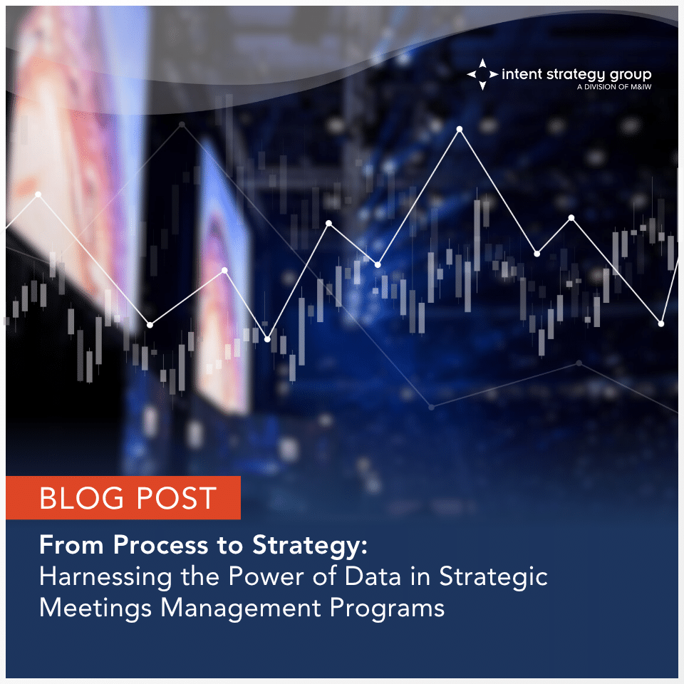 M&IW Blog Post - From Process to Strategy: Harnessing the Power of Data in Strategic Meetings Management Programs