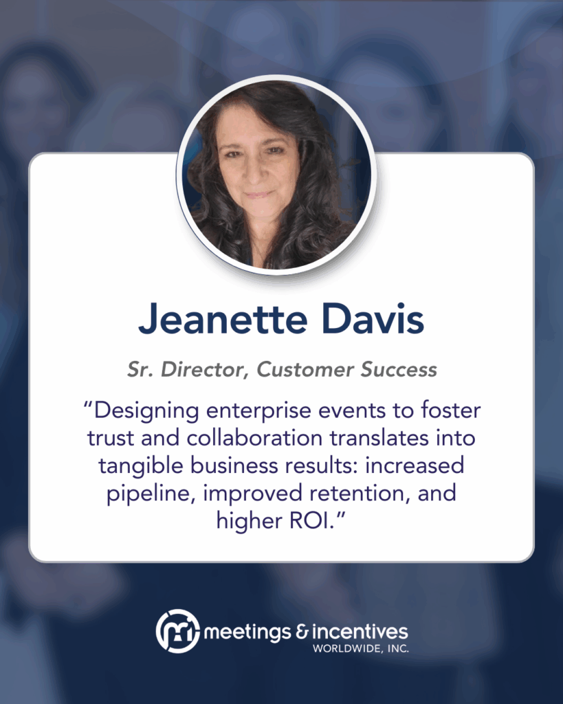 Pull quote: "Designing enterprise events to foster trust and collaboration translates into tangible business results: increased pipeline, improved retention, and higher ROI.” –Jeanette Davis, Sr. Director, Customer Success, M&IW