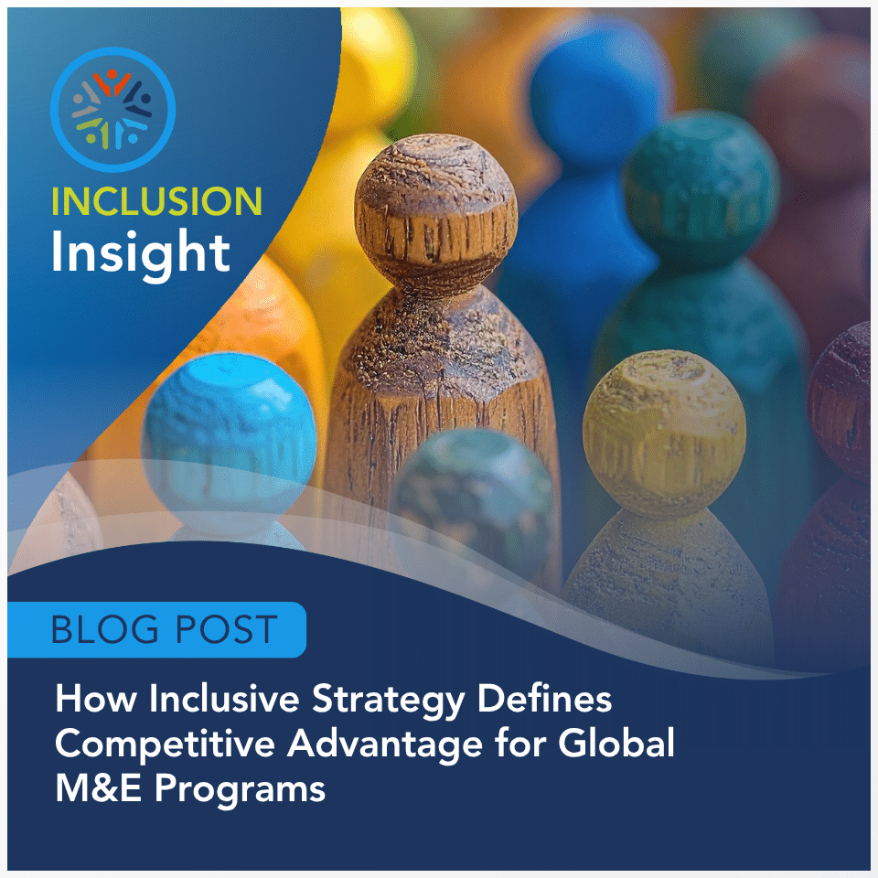 M&IW Blog Post: How Inclusive Strategy Defines Competitive Advantage for Global M&E Programs