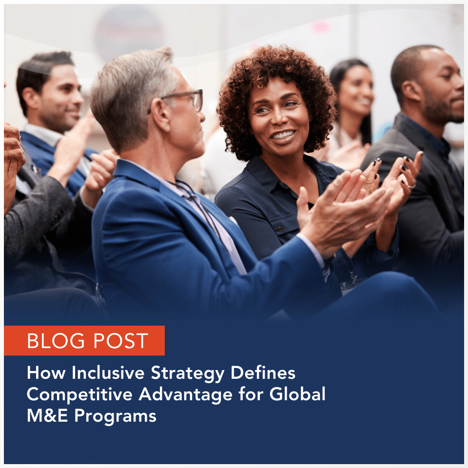 M&IW Blog Post: How Inclusive Strategy Defines Competitive Advantage for Global M&E Programs