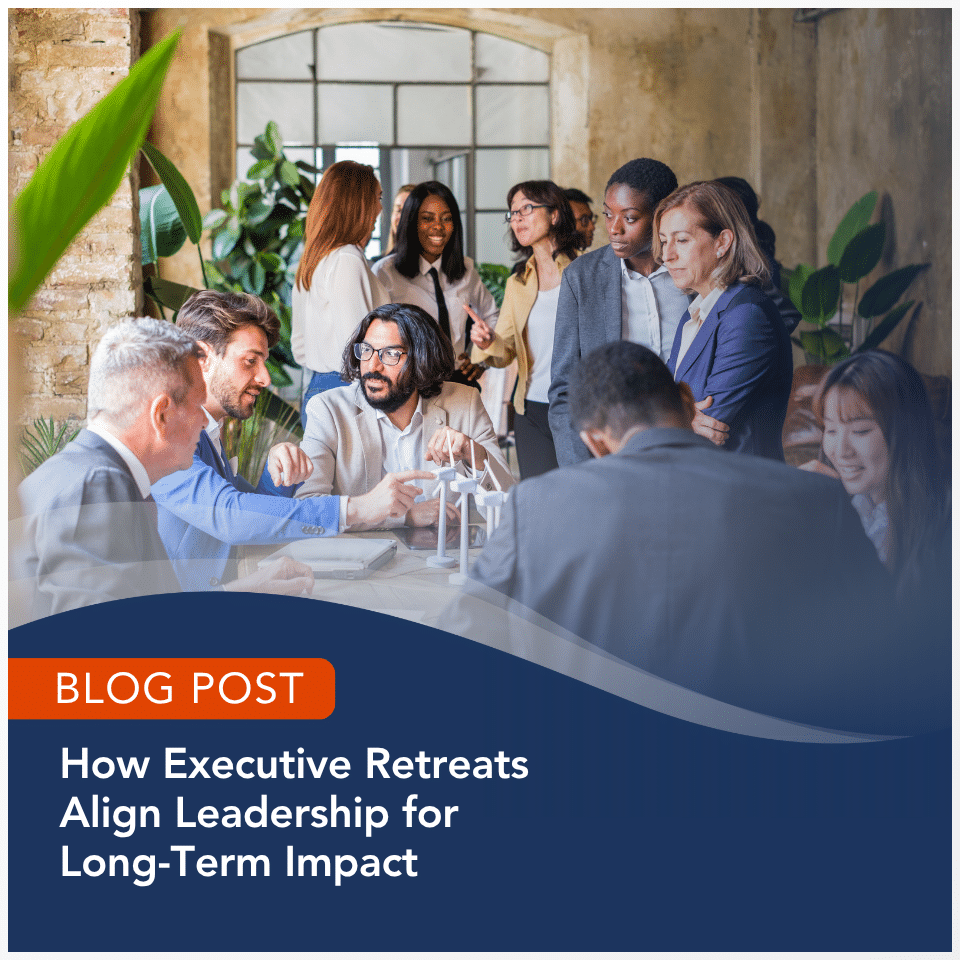 M&IW Blog Post: How Executive Retreats Align Leadership for Long-Term Impact